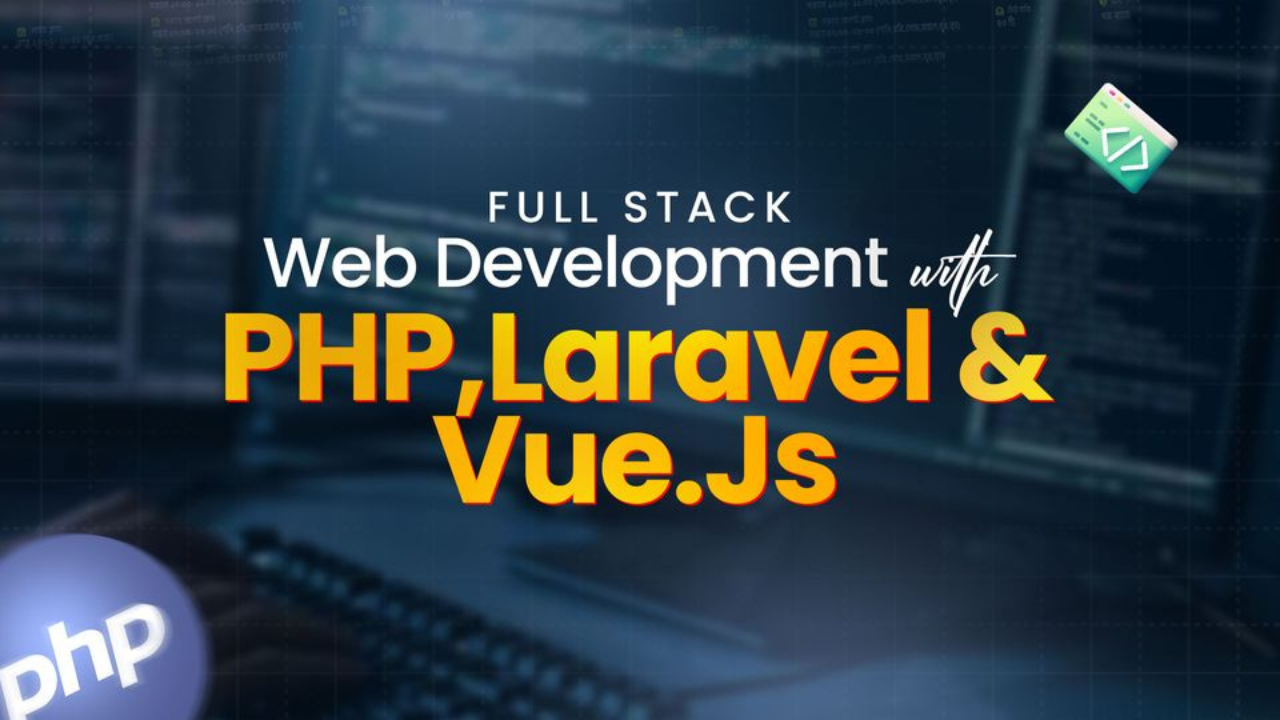 Web Development with PHP, Laravel & Vue.js
